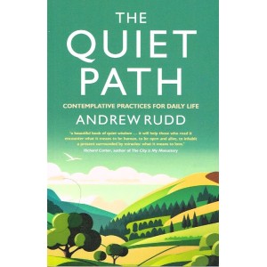 The Quiet Path - Contemplative Practices For Daily Life By Andrew Rudd